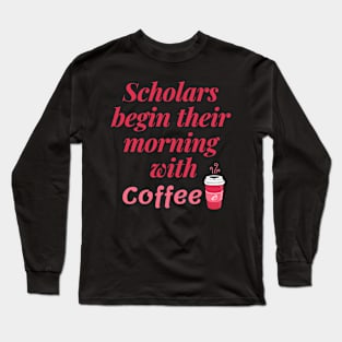 Scholars and their coffee addiction themed gifts Long Sleeve T-Shirt